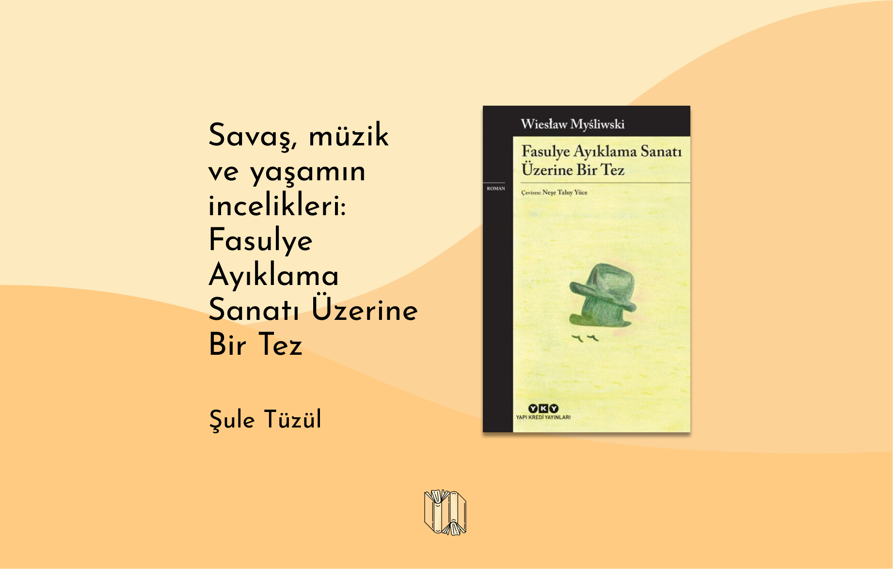 Savaş, müzik ve yaşamın incelikleri: Fasulye Ayıklama Sanatı Üzerine bir Tez