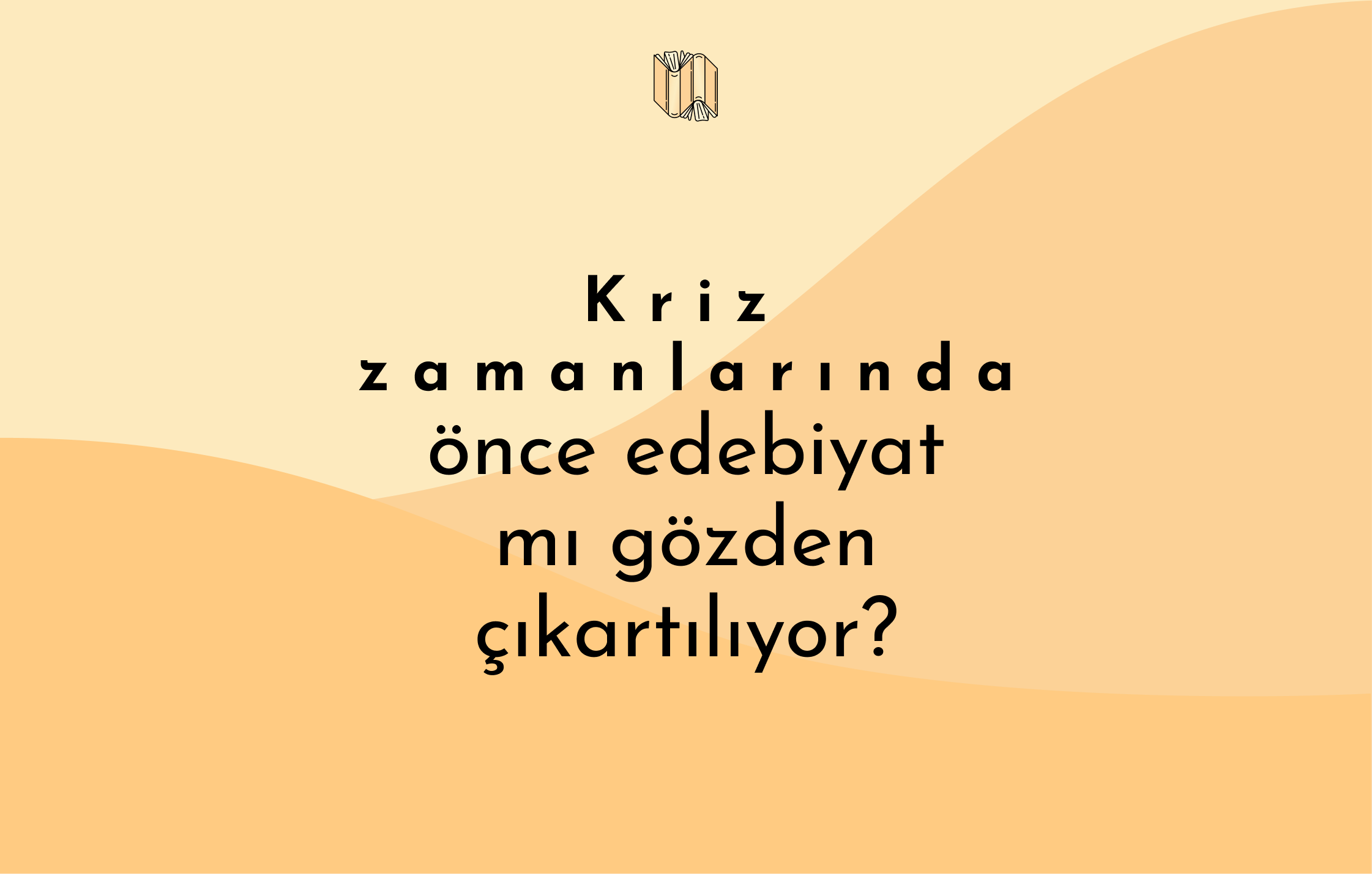 Kriz zamanlarında önce edebiyat mı gözden çıkartılıyor?